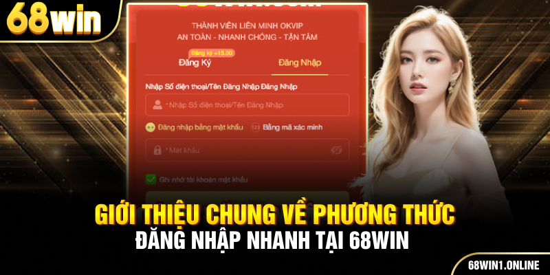 Đăng Nhập 68WIN - Hướng Dẫn Thao Tác Chi Tiết Nhất Cho Hội Viên 2 Giới thiệu chung về phương thức đăng nhập nhanh tại 68WIN