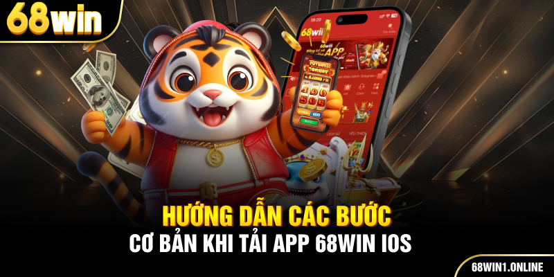 Tải App 68WIN - Tải Nhanh Cho Thiết Bị iOS và Android 3 Hướng dẫn các bước cơ bản khi tải app 68WIN iOS