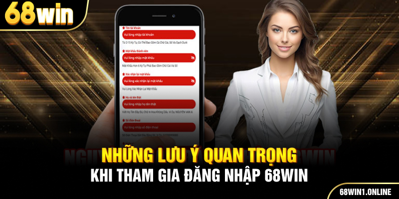 Đăng Nhập 68WIN - Hướng Dẫn Thao Tác Chi Tiết Nhất Cho Hội Viên 4 Những lưu ý quan trọng khi tham gia đăng nhập 68WIN