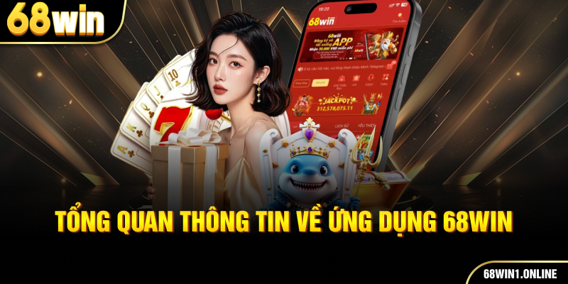 Tải App 68WIN - Tải Nhanh Cho Thiết Bị iOS và Android 2 Tổng quan thông tin về ứng dụng 68WIN
