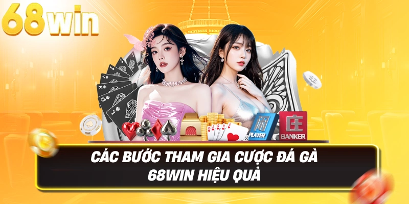 Đá Gà 68win – Sân Chơi Cá Cược Đá Gà Trực Tuyến Uy Tín 4 Các bước tham gia cược Đá Gà 68WIN hiệu quả