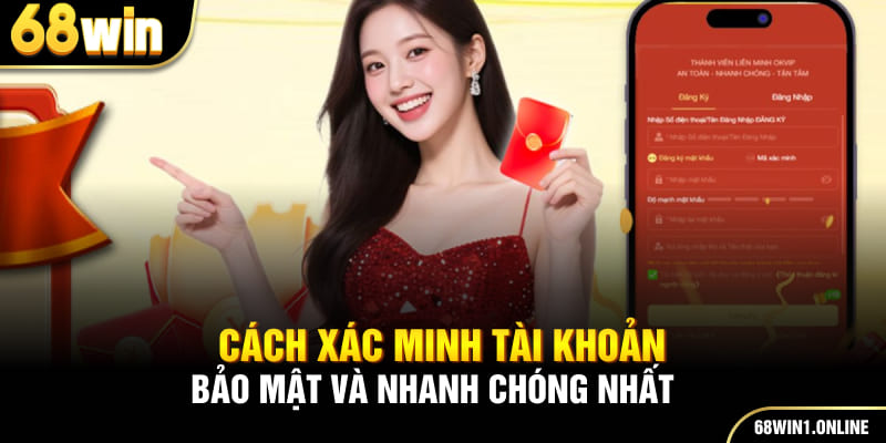 Hướng Dẫn Đăng Ký 68WIN Nhanh Chóng Và An Toàn Cho Hội Viên 3 Cách xác minh tài khoản bảo mật và nhanh chóng nhất