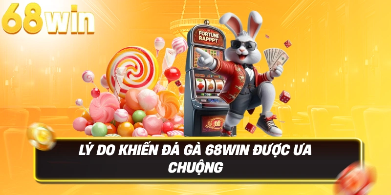 Đá Gà 68win – Sân Chơi Cá Cược Đá Gà Trực Tuyến Uy Tín 2 Lý do khiến Đá Gà 68WIN được ưa chuộng