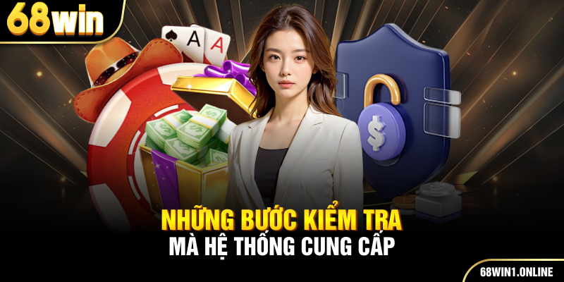 Chính Sách Bảo Mật 68WIN 3 Những bước kiểm tra mà hệ thống cung cấp