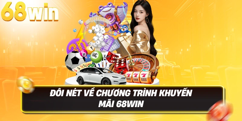 Khuyến Mãi 68WIN 1 Đôi nét về chương trình Khuyến Mãi 68WIN