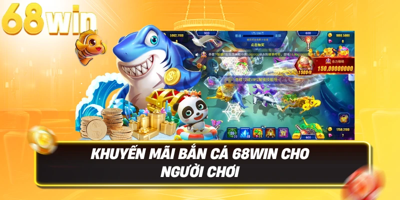 Bắn Cá 68WIN – Săn Rồng Vàng, Rinh Thưởng Bạc Tỷ Dưới Đại Dương 3D 4 Tổng hợp khuyến mãi Bắn Cá 68WIN hấp dẫn