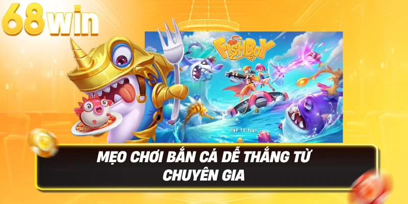Bắn Cá 68WIN – Săn Rồng Vàng, Rinh Thưởng Bạc Tỷ Dưới Đại Dương 3D 3 Mẹo chơi Bắn Cá 68WIN dễ thắng từ chuyên gia