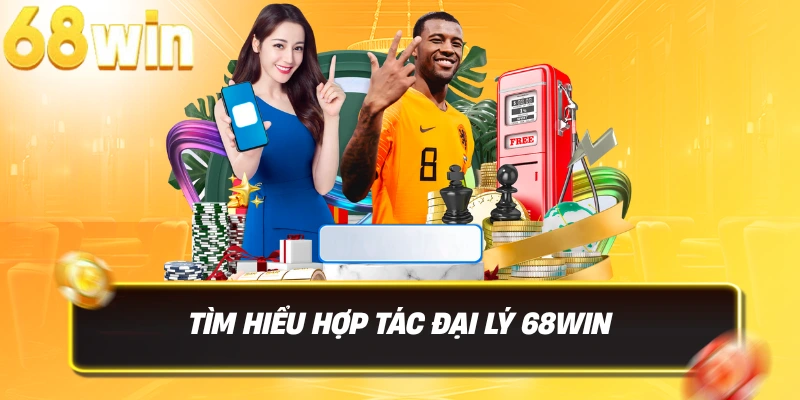 Hợp Tác Đại Lý 68WIN 1 Tìm hiểu hợp tác đại lý 68WIN