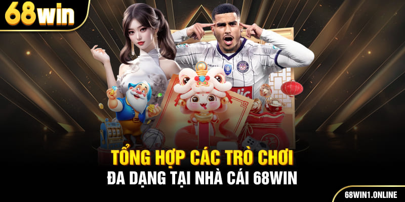 Giới Thiệu 68WIN 3 Tổng hợp các trò chơi đa dạng tại nhà cái 68win